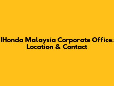 IHonda Malaysia Corporate Office: Location & Contact