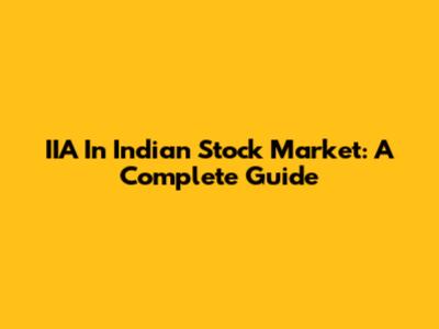 IIA In Indian Stock Market: A Complete Guide