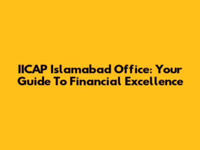 IICAP Islamabad Office: Your Guide To Financial Excellence