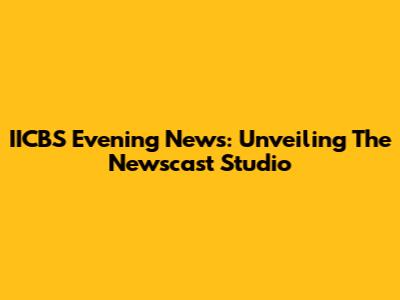 IICBS Evening News: Unveiling The Newscast Studio