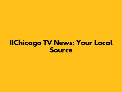 IIChicago TV News: Your Local Source