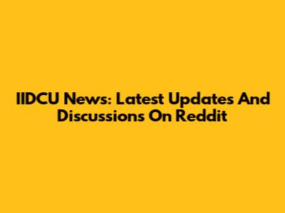 IIDCU News: Latest Updates And Discussions On Reddit