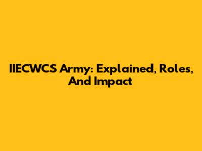 IIECWCS Army: Explained, Roles, And Impact