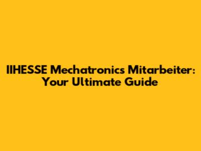 IIHESSE Mechatronics Mitarbeiter: Your Ultimate Guide