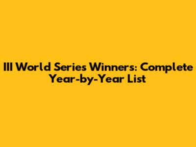 III World Series Winners: Complete Year-by-Year List