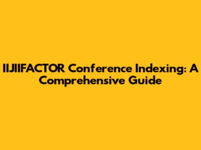 IIJIIFACTOR Conference Indexing: A Comprehensive Guide