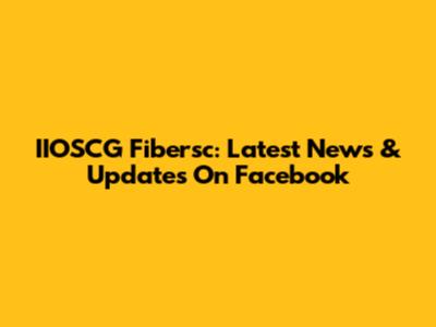 IIOSCG Fibersc: Latest News & Updates On Facebook