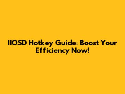 IIOSD Hotkey Guide: Boost Your Efficiency Now!