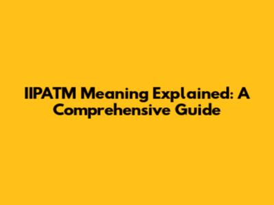 IIPATM Meaning Explained: A Comprehensive Guide