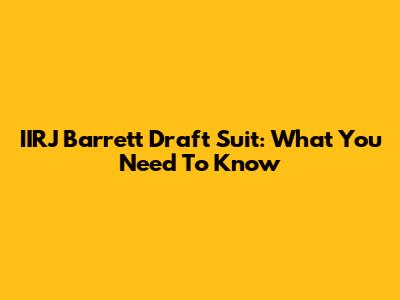 IIRJ Barrett Draft Suit: What You Need To Know