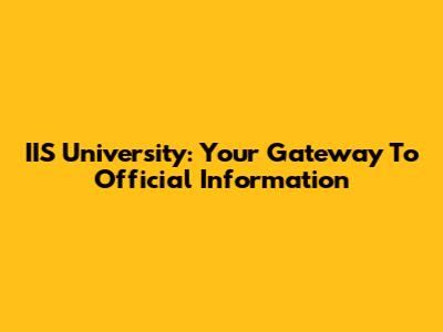 IIS University: Your Gateway To Official Information