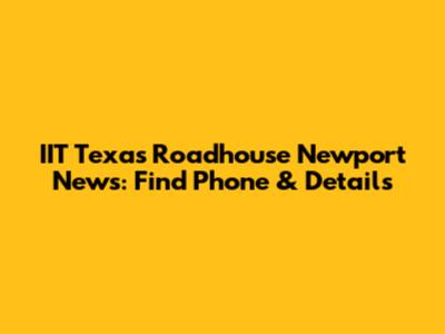 IIT Texas Roadhouse Newport News: Find Phone & Details