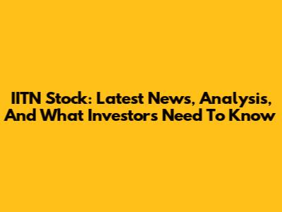 IITN Stock: Latest News, Analysis, And What Investors Need To Know