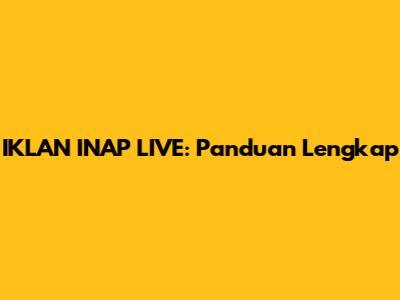 IKLAN INAP LIVE: Panduan Lengkap