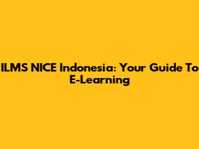 ILMS NICE Indonesia: Your Guide To E-Learning
