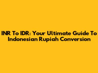 INR To IDR: Your Ultimate Guide To Indonesian Rupiah Conversion