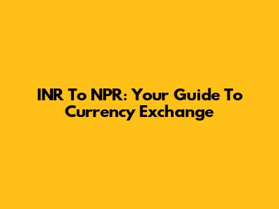 INR To NPR: Your Guide To Currency Exchange