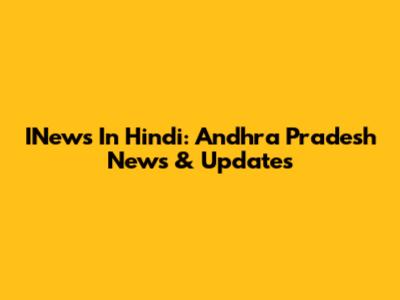 INews In Hindi: Andhra Pradesh News & Updates