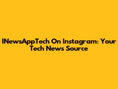 INewsAppTech On Instagram: Your Tech News Source