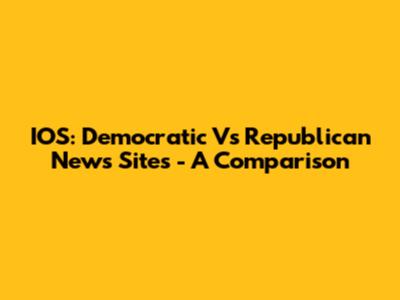 IOS: Democratic Vs Republican News Sites - A Comparison