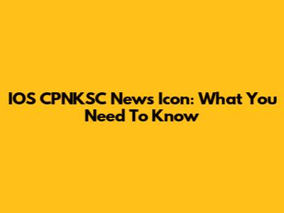 IOS CPNKSC News Icon: What You Need To Know