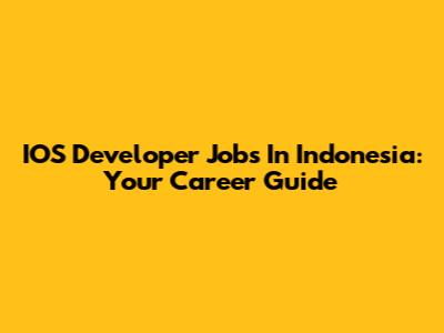 IOS Developer Jobs In Indonesia: Your Career Guide