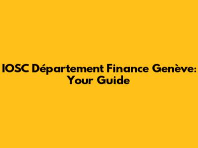 IOSC Département Finance Genève: Your Guide