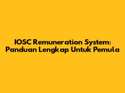 IOSC Remuneration System: Panduan Lengkap Untuk Pemula