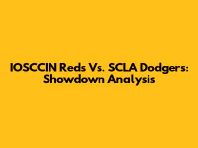 IOSCCIN Reds Vs. SCLA Dodgers: Showdown Analysis