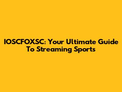 IOSCFOXSC: Your Ultimate Guide To Streaming Sports