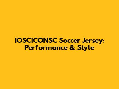 IOSCICONSC Soccer Jersey: Performance & Style