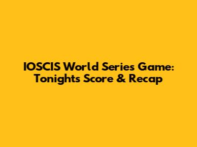 IOSCIS World Series Game: Tonight's Score & Recap
