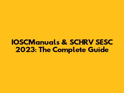 IOSCManuals & SCHRV SESC 2023: The Complete Guide