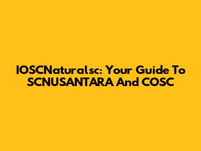IOSCNaturalsc: Your Guide To SCNUSANTARA And COSC