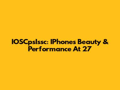 IOSCpsIssc: IPhone's Beauty & Performance At 27