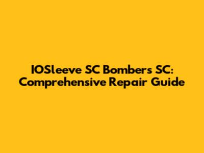 IOSleeve SC Bombers SC: Comprehensive Repair Guide