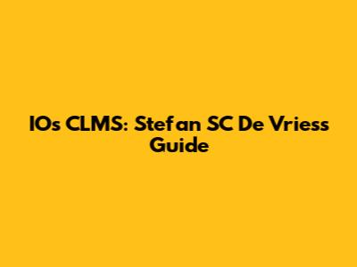 IOs CLMS: Stefan SC De Vries's Guide