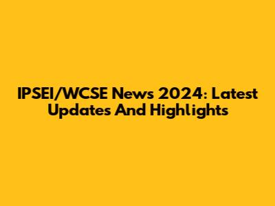 IPSEI/WCSE News 2024: Latest Updates And Highlights