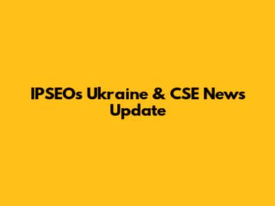 IPSEO's Ukraine & CSE News Update