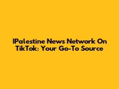 IPalestine News Network On TikTok: Your Go-To Source