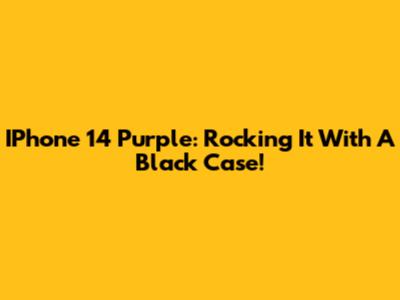 IPhone 14 Purple: Rocking It With A Black Case!