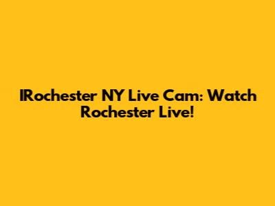 IRochester NY Live Cam: Watch Rochester Live!