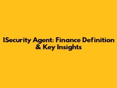 ISecurity Agent: Finance Definition & Key Insights