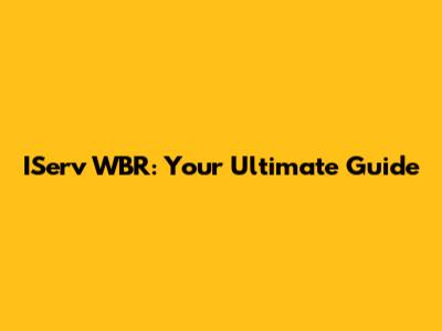 IServ WBR: Your Ultimate Guide