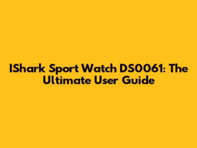 IShark Sport Watch DS0061: The Ultimate User Guide
