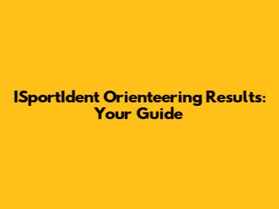 ISportIdent Orienteering Results: Your Guide