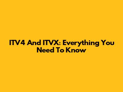 ITV4 And ITVX: Everything You Need To Know