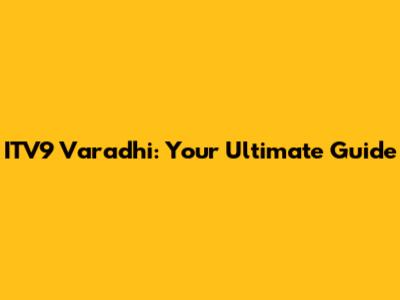 ITV9 Varadhi: Your Ultimate Guide