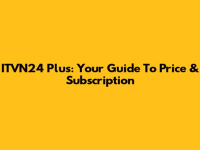 ITVN24 Plus: Your Guide To Price & Subscription