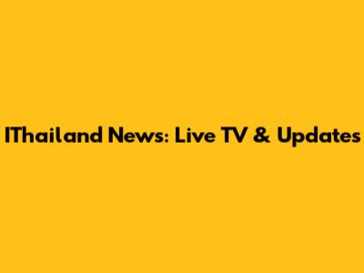 IThailand News: Live TV & Updates